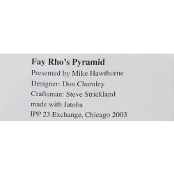 Fay Rho's Pyramid designed by Don Charnley crafted by Steve Strickland, IPP23