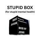 Box of Junk XXII: Stupid Box (for stupid mental health)